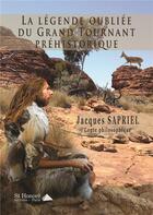 Couverture du livre « La legende oubliee du grand tournant prehistorique » de Sapriel Jacques aux éditions Saint Honore Editions