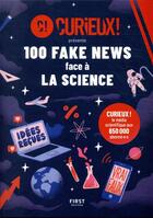 Couverture du livre « 100 fake news face à la science » de Curieux ! aux éditions First