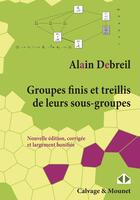 Couverture du livre « Groupes finis et treillis de leurs sousgroupes » de Alain Debreil aux éditions Calvage Mounet