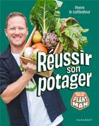 Couverture du livre « Réussir son potager : avec les tips de plant man » de Pierre Le Cultivateur aux éditions Marabout