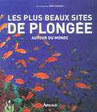 Couverture du livre « Les plus beaux sites de plongee autour du monde (ne) » de Jack Jackson aux éditions Arthaud