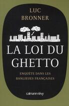 Couverture du livre « La loi du ghetto ; enquête dans les banlieues françaises » de Luc Bronner aux éditions Calmann-levy