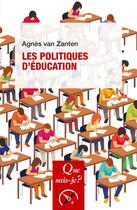 Couverture du livre « Les politiques d'éducation » de Agnes Van Zanten aux éditions Que Sais-je ?