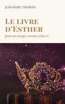 Couverture du livre « Le livre d'Esther : pour un temps comme celui-ci » de Thobois Jean-Marc aux éditions Clc Editions