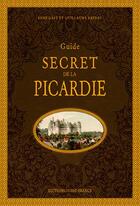 Couverture du livre « Guide secret de la Picardie » de Rene Gast aux éditions Ouest France