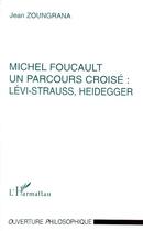 Couverture du livre « Michel Foucault, un parcours croisé : Lévi-Strauss, Heidegger » de Jean Zoungrana aux éditions L'harmattan
