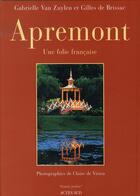 Couverture du livre « Apremont ; une folie française » de Gilles De Brissac et Gabrielle Van Zuylen aux éditions Actes Sud