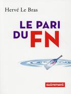 Couverture du livre « Le pari du FN » de Herve Le Bras aux éditions Autrement