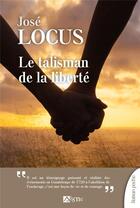 Couverture du livre « Le talisman de la liberté » de Jose Locus aux éditions Signe