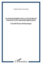 Couverture du livre « LE FINANCEMENT DE LA CULTURE EN FRANCE ET EN GRANDE-BRETAGNE : Conseil franco-britannique » de Graham Devlin et Sue Hoyle aux éditions L'harmattan