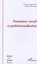 Couverture du livre « Formation, travail et professionnalisation » de Richard Wittorski aux éditions L'harmattan