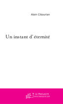 Couverture du livre « Un instant d'eternite » de Alain Cibourian aux éditions Le Manuscrit