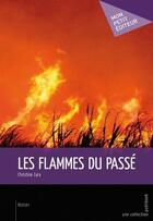 Couverture du livre « Les flammes du passé » de Christine Lara aux éditions Publibook