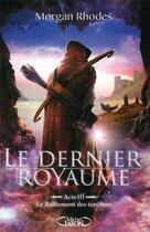 Couverture du livre « Le dernier royaume Tome 3 : le ralliement des ténèbres » de Morgan Rhodes aux éditions Michel Lafon