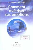 Couverture du livre « Comment Maitriser Ses Emotions » de Patricia Lewis aux éditions Quebecor