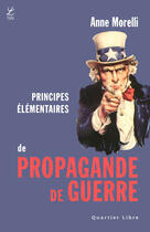 Couverture du livre « Principes élémentaires de propagande de guerre » de Anne Morelli aux éditions Labor Sciences Humaines