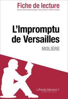 Couverture du livre « Fiche de lecture : l'impromptu de Versailles de Molière ; analyse complète de l'oeuvre et résumé » de Caroline Senecal aux éditions Lepetitlitteraire.fr