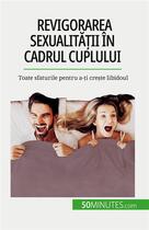 Couverture du livre « Revigorarea sexualit??ii în cadrul cuplului : Toate sfaturile pentru a-?i cre?te libidoul » de Regaglia Laura aux éditions 50minutes.com