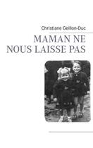 Couverture du livre « Maman ne nous laisse pas » de Christiane Geillon-Duc aux éditions Books On Demand