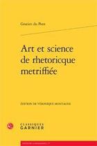 Couverture du livre « Art et science de rhetoricque metriffiée » de Gratien Du Pont aux éditions Classiques Garnier
