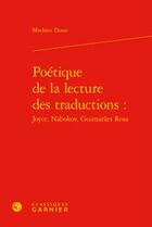 Couverture du livre « Poétique de la lecture des traductions : Joyce, Nabokov, Guimarães Rosa » de Mathieu Dosse aux éditions Classiques Garnier