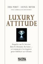 Couverture du livre « Luxury attitude ; enquête sur le service dans le domaine du luxe et comment s'en inspirer pour fidéliser ses clients » de Perey/Meyer aux éditions Editions Maxima