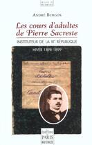 Couverture du livre « Les Cours D'Adulte De Pierre Sacreste ; Instituteur De La Iii Republique » de Andre Burgos aux éditions Paris