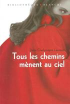 Couverture du livre « Tous les chemins menent au ciel » de Charlemagne Lavoisie aux éditions Blanche