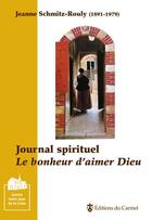 Couverture du livre « Journal spirituel ; le bonheur d'aimer Dieu » de Jeanne Schmitz-Rouly aux éditions Carmel