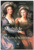 Couverture du livre « Mathilde ou les Écirs de la passion » de Martine Maury aux éditions Creer