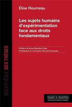 Couverture du livre « Les sujets humains d'expérimentation face aux droits fondamentaux » de Elise Roumeau aux éditions Mare & Martin