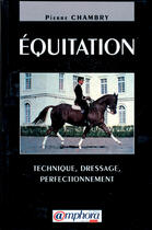 Couverture du livre « Équitation : technique, dressage, perfectionnement » de Pierre Chambry aux éditions Amphora