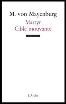 Couverture du livre « Martyr ; cible mouvante » de Marius Von Mayenburg aux éditions L'arche