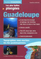 Couverture du livre « Les plus belles plongées de Guadeloupe ; guides chagnon » de Sandrine Kolau aux éditions Vagnon