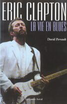 Couverture du livre « Eric Clapton La Vie En Blues » de Perrault David aux éditions Castor Astral