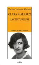 Couverture du livre « Clara Malraux l'aventureuse » de Kiejman Claude-Cathe aux éditions Arlea