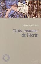 Couverture du livre « Trois visages de l'écrit » de Liliane Wouters aux éditions Espace Nord