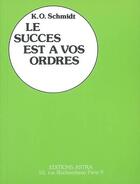 Couverture du livre « Succes est a vos ordres (le) (astra) » de Schmidt K.O aux éditions Bussiere