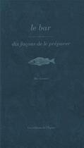 Couverture du livre « Dix façons de le préparer : le bar » de Mic Grenet aux éditions Les Editions De L'epure