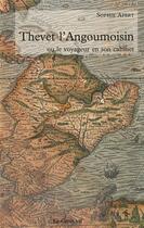 Couverture du livre « Thevet l'Angoumoisin ou le voyageur en son cabinet » de Sophie Apert aux éditions Croit Vif