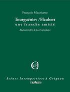 Couverture du livre « Tourguéniev / Flaubert ; une franche amitié » de Francois Mauricette aux éditions Triartis
