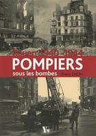 Couverture du livre « Rouen 1940-1944 ; pompiers sous les bombes » de Thierry Chion aux éditions Ysec