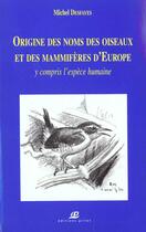 Couverture du livre « Origine des noms d'oiseaux et des mamifères d'Europe y compris l'espèce humaine » de Michel Desfayes aux éditions Saint Augustin