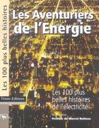 Couverture du livre « Les aventuriers de l'energie : les 100 plus belles histoires de l'electricite » de Nicolas Viot aux éditions Timee