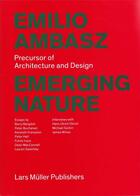 Couverture du livre « Emilio Ambasz ; precursor of architecture and design ; emerging nature » de Emilio Ambasz aux éditions Lars Muller