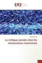 Couverture du livre « La critique sociale chez les romancières ivoiriennes » de Agnès Kouassi aux éditions Editions Universitaires Europeennes