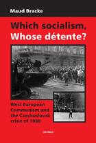 Couverture du livre « Which Socialism, Whose Détente? » de Maud Bracke aux éditions Central European University Press