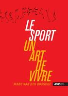 Couverture du livre « Le sport, un art de vivre » de Marc Van Den Bossche aux éditions Kunchab