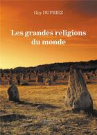 Couverture du livre « Les grandes religions du monde » de Guy Dupriez aux éditions Baudelaire