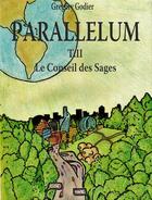 Couverture du livre « Parallelum Tome 2 ; le conseil des sages » de Gregory Godier aux éditions Librinova